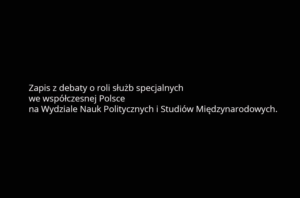 Debata – Rola służb specjalnych we współczesnej Polsce